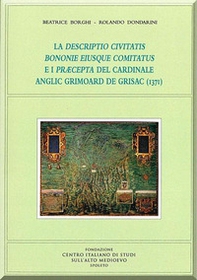 La descriptio civitatis bononie eiusque comitatus e i præcepta del cardinale anglic grimoard de grisac (1371) - Librerie.coop