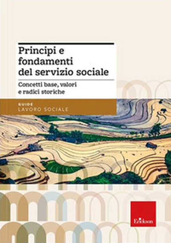 Principi e fondamenti del servizio sociale. Concetti base, valori e radici storiche - Librerie.coop Principi e fondamenti del servizio sociale. Concetti base, valori e radici storiche - Librerie.coop