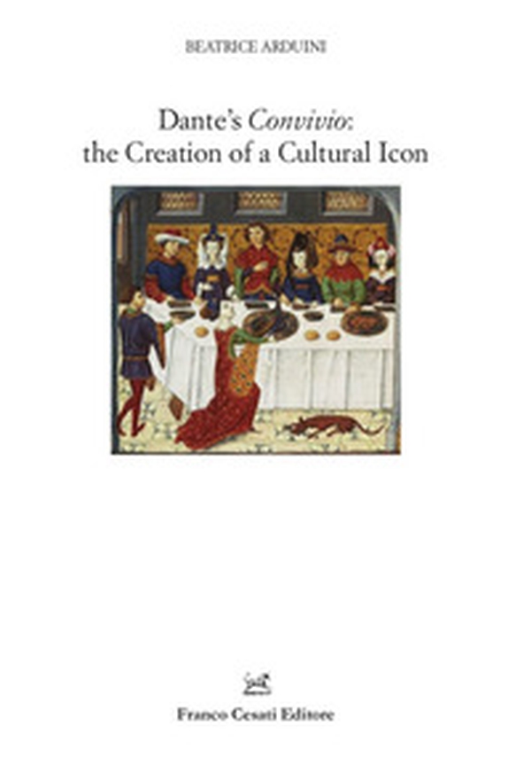 Dante's Convivio: the creation of a cultural icon - Librerie.coop Dante's Convivio: the creation of a cultural icon - Librerie.coop