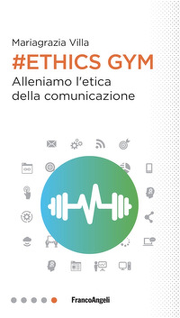 Ethics Gym. Allena l'etica della comunicazione - Librerie.coop Ethics Gym. Allena l'etica della comunicazione - Librerie.coop