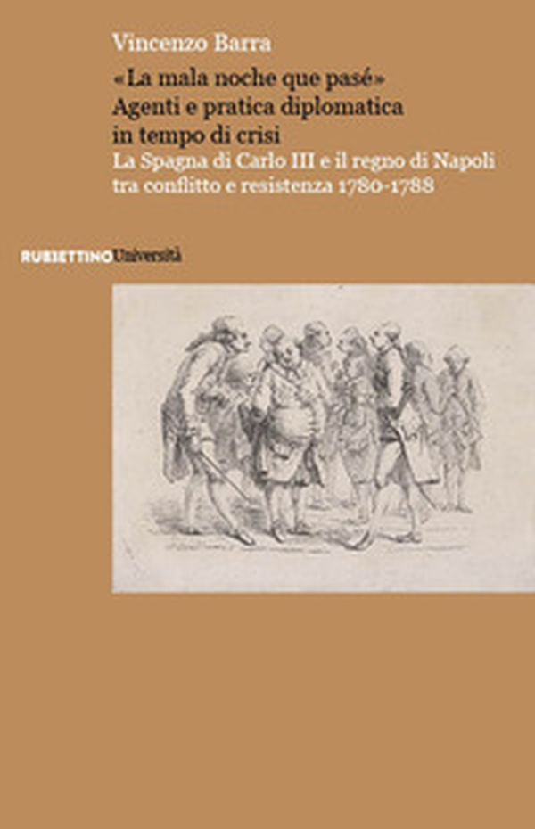 «La mala noche que pasé». La Spagna di Carlo III e il regno di Napoli tra conflitto e resistenza 1780-1788 - Librerie.coop «La mala noche que pasé». La Spagna di Carlo III e il regno di Napoli tra conflitto e resistenza 1780-1788 - Librerie.coop