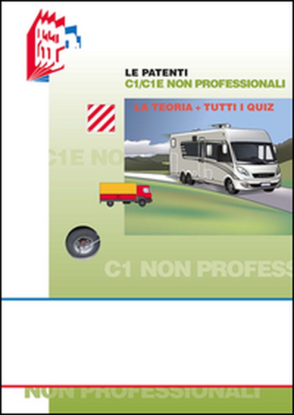 Le patenti C1/C1E non professionali. Teoria e quiz - Librerie.coop Le patenti C1/C1E non professionali. Teoria e quiz - Librerie.coop