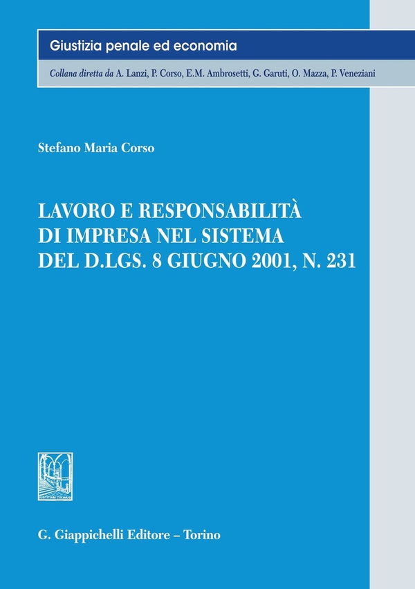 Lavoro e responsabilità di impresa nel sistema del D.LGS. 8 giugno 2001 n. 231 - Librerie.coop Lavoro e responsabilità di impresa nel sistema del D.LGS. 8 giugno 2001 n. 231 - Librerie.coop
