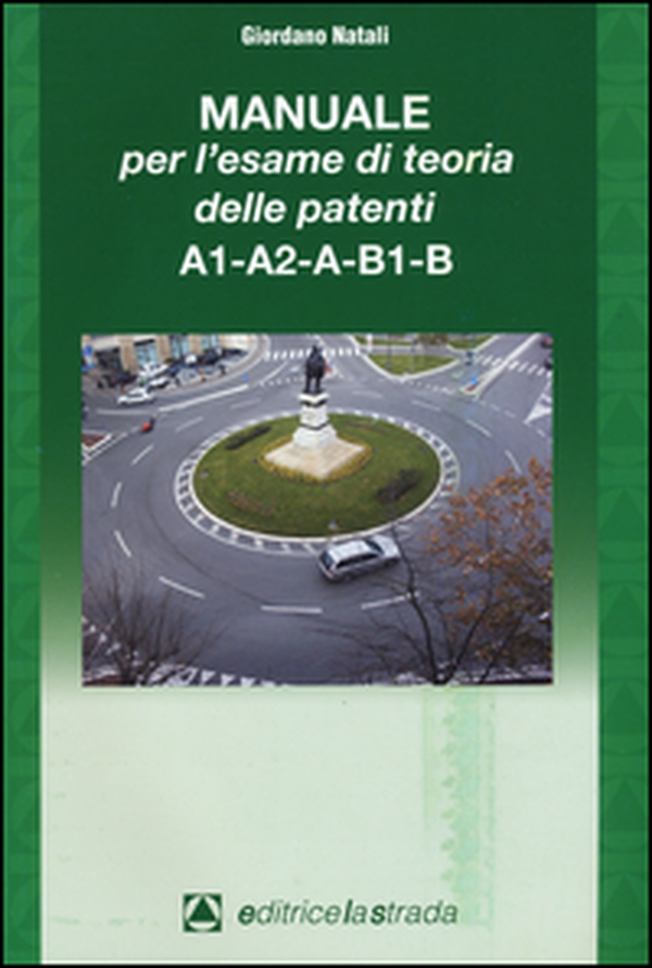 Il manuale per l'esame di teoria delle patenti A1-A2-A-B1-B - Librerie.coop Il manuale per l'esame di teoria delle patenti A1-A2-A-B1-B - Librerie.coop