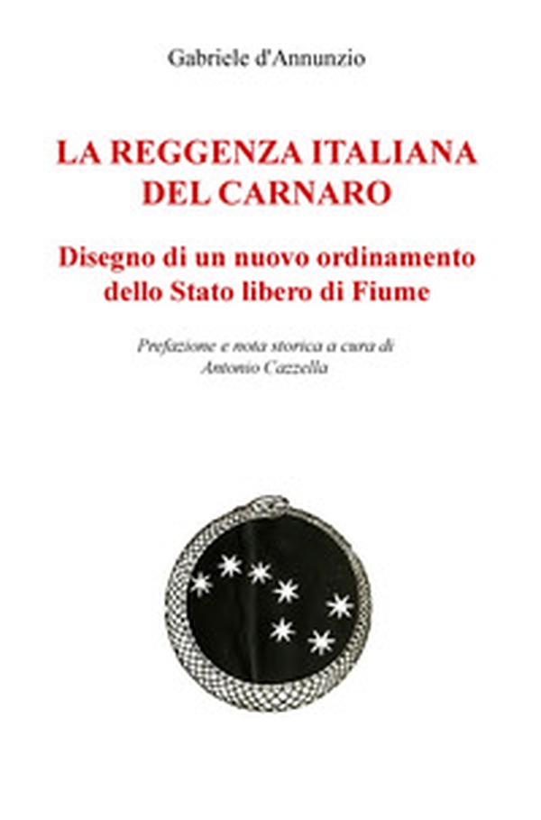 La reggenza italiana del Carnaro. Disegno di un nuovo ordinamento dello Stato libero di Fiume - Librerie.coop La reggenza italiana del Carnaro. Disegno di un nuovo ordinamento dello Stato libero di Fiume - Librerie.coop