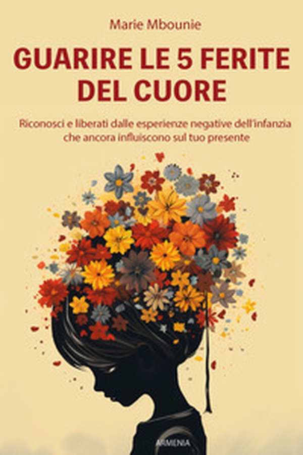 Guarire le 5 ferite del cuore. Riconosci e liberati dalle esperienze negative dell'infanzia che ancora influiscono sul tuo presente - Librerie.coop Guarire le 5 ferite del cuore. Riconosci e liberati dalle esperienze negative dell'infanzia che ancora influiscono sul tuo presente - Librerie.coop