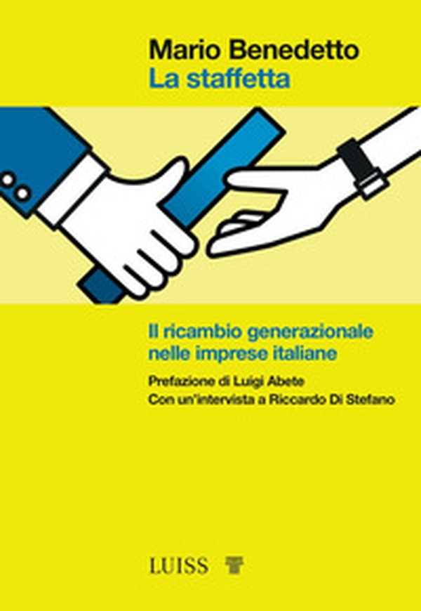 La staffetta. Il ricambio generazionale nelle imprese italiane - Librerie.coop La staffetta. Il ricambio generazionale nelle imprese italiane - Librerie.coop