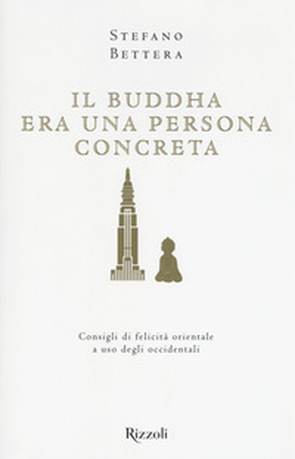 Il Buddha era una persona concreta. Consigli di felicità orientale a uso degli occidentali - Librerie.coop Il Buddha era una persona concreta. Consigli di felicità orientale a uso degli occidentali - Librerie.coop