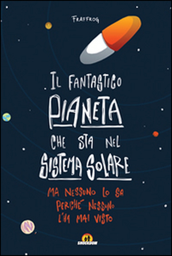 Il fantastico pianeta che sta nel sistema solare. Ma nessuno lo sa perché nessuno l'ha mai visto - Librerie.coop Il fantastico pianeta che sta nel sistema solare. Ma nessuno lo sa perché nessuno l'ha mai visto - Librerie.coop