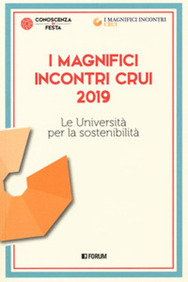 I magnifici incontri CRUI 2019. Le università per la sostenibilità - Librerie.coop I magnifici incontri CRUI 2019. Le università per la sostenibilità - Librerie.coop