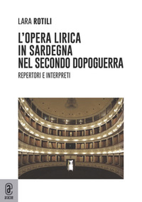 L'opera lirica in Sardegna nel secondo dopoguerra. Repertori e interpreti - Librerie.coop L'opera lirica in Sardegna nel secondo dopoguerra. Repertori e interpreti - Librerie.coop