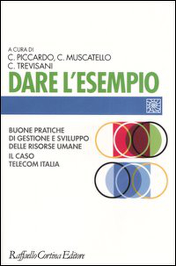 Dare l'esempio. Buone pratiche di gestione e sviluppo delle risorse umane. Il caso Telecom Italia - Librerie.coop Dare l'esempio. Buone pratiche di gestione e sviluppo delle risorse umane. Il caso Telecom Italia - Librerie.coop