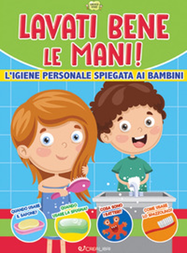 Lavati bene le mani! L'igiene personale spiegata ai bambini. Cresco sano - Librerie.coop Lavati bene le mani! L'igiene personale spiegata ai bambini. Cresco sano - Librerie.coop