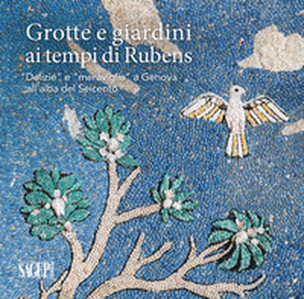 Grotte e giardini ai tempi di Rubens. «Delizie» e «meraviglie» a Genova all'alba del Seicento - Librerie.coop Grotte e giardini ai tempi di Rubens. «Delizie» e «meraviglie» a Genova all'alba del Seicento - Librerie.coop