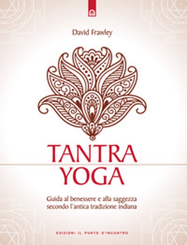 Tantra Yoga. Segreti spirituali dell'Ayurveda. Guida al benessere e alla saggezza secondo l'antica tradizione indiana - Librerie.coop Tantra Yoga. Segreti spirituali dell'Ayurveda. Guida al benessere e alla saggezza secondo l'antica tradizione indiana - Librerie.coop