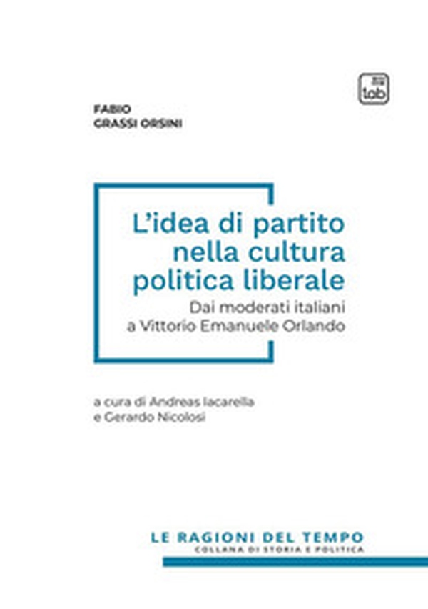 L'idea di partito nella cultura politica liberale. Dai moderati italiani a Vittorio Emanuele Orlando - Librerie.coop L'idea di partito nella cultura politica liberale. Dai moderati italiani a Vittorio Emanuele Orlando - Librerie.coop