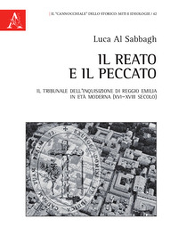 Il reato e il peccato. Il tribunale dell'Inquisizione di Reggio Emilia in età moderna (XVI-XVIII secolo) - Librerie.coop Il reato e il peccato. Il tribunale dell'Inquisizione di Reggio Emilia in età moderna (XVI-XVIII secolo) - Librerie.coop