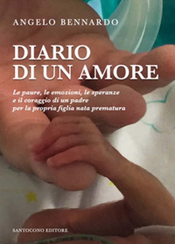 Diario di un amore. Le paure, le emozioni, le speranze e il coraggio di un padre per la propria figlia nata prematura - Librerie.coop Diario di un amore. Le paure, le emozioni, le speranze e il coraggio di un padre per la propria figlia nata prematura - Librerie.coop