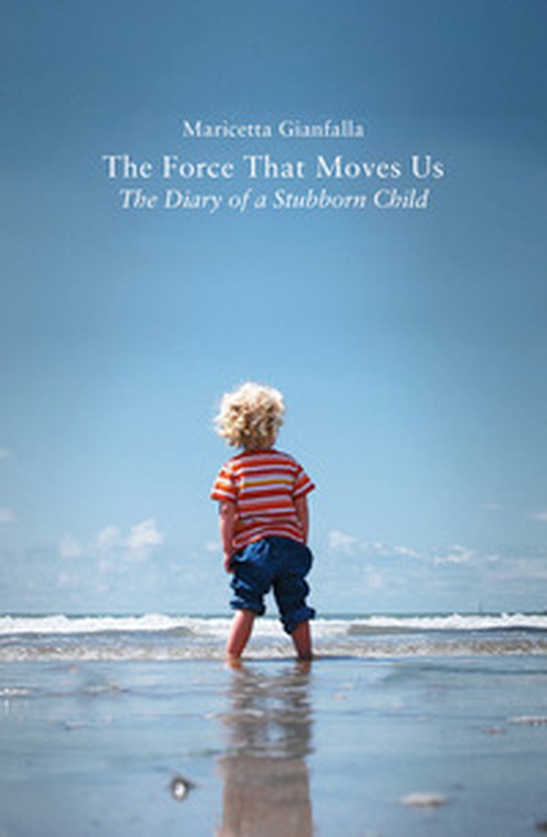 The force that moves us. The diary of a stubborn child - Librerie.coop The force that moves us. The diary of a stubborn child - Librerie.coop