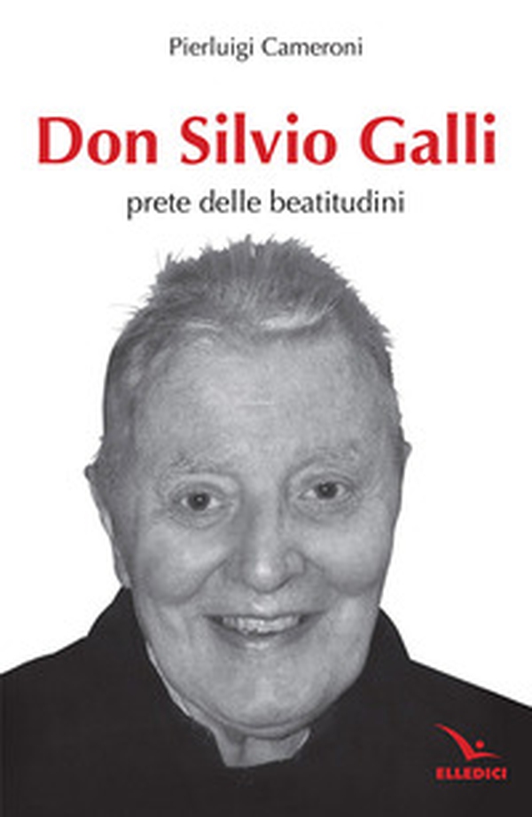 Don Silvio Galli. Prete delle Beatitudini - Librerie.coop Don Silvio Galli. Prete delle Beatitudini - Librerie.coop