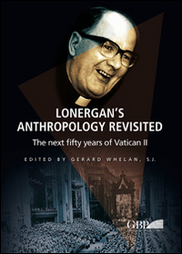 Lonergan's Anthropology Revisited. The next fifty years of Vatican II - Librerie.coop Lonergan's Anthropology Revisited. The next fifty years of Vatican II - Librerie.coop