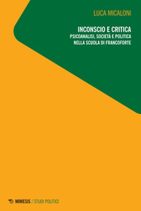 Inconscio e critica. Psicoanalisi, società e politica nella scuola di Francoforte - Librerie.coop Inconscio e critica. Psicoanalisi, società e politica nella scuola di Francoforte - Librerie.coop