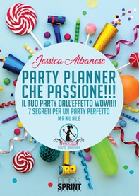 Party planner che passione!!! Il tuo party dall'effetto wow!!! 7 segreti per un party perfetto - Librerie.coop
