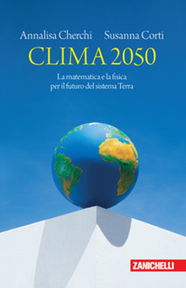 Clima 2050. La matematica e la fisica per il futuro del sistema Terra - Librerie.coop Clima 2050. La matematica e la fisica per il futuro del sistema Terra - Librerie.coop