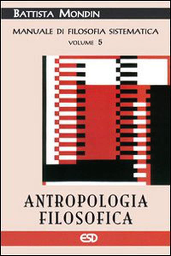 Antropologia filosofica. Manuale di filosofia sistematica - Vol. 5 - Librerie.coop Antropologia filosofica. Manuale di filosofia sistematica - Vol. 5 - Librerie.coop
