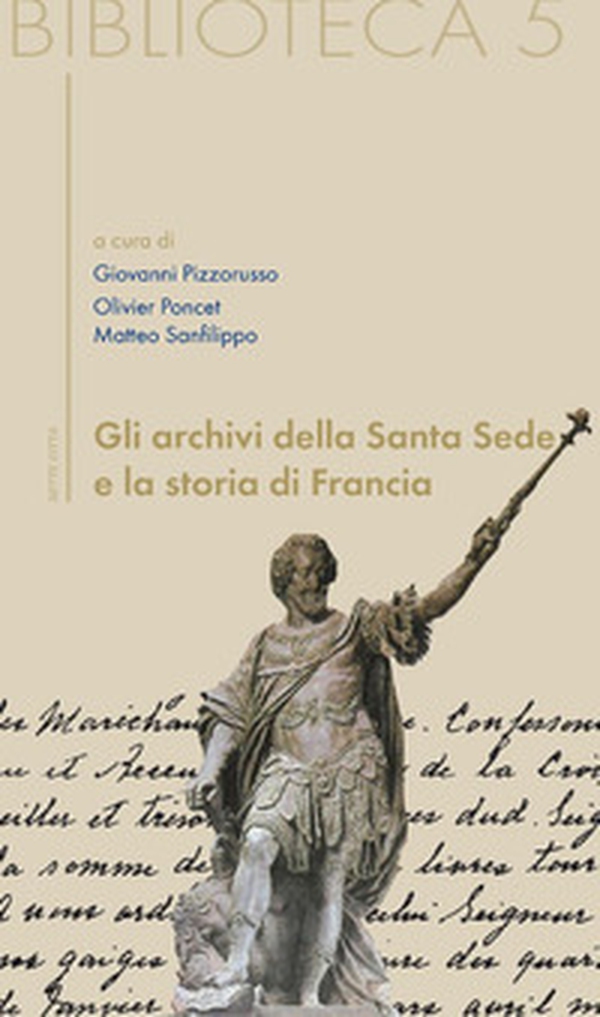 Gli archivi della Santa Sede e la storia di Francia - Librerie.coop Gli archivi della Santa Sede e la storia di Francia - Librerie.coop