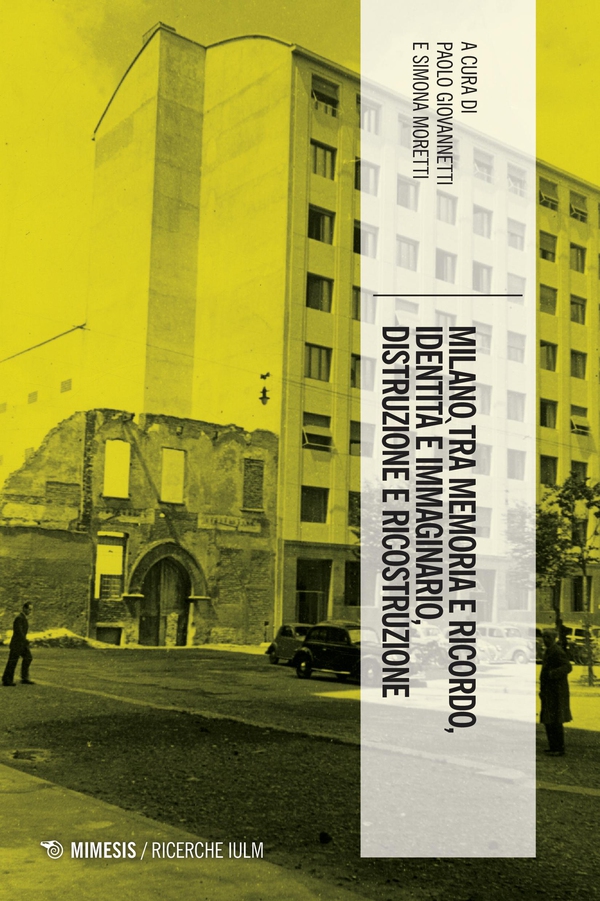 Milano tra memoria e ricordo, identità e immaginario, distruzione e ricostruzione - Librerie.coop Milano tra memoria e ricordo, identità e immaginario, distruzione e ricostruzione - Librerie.coop