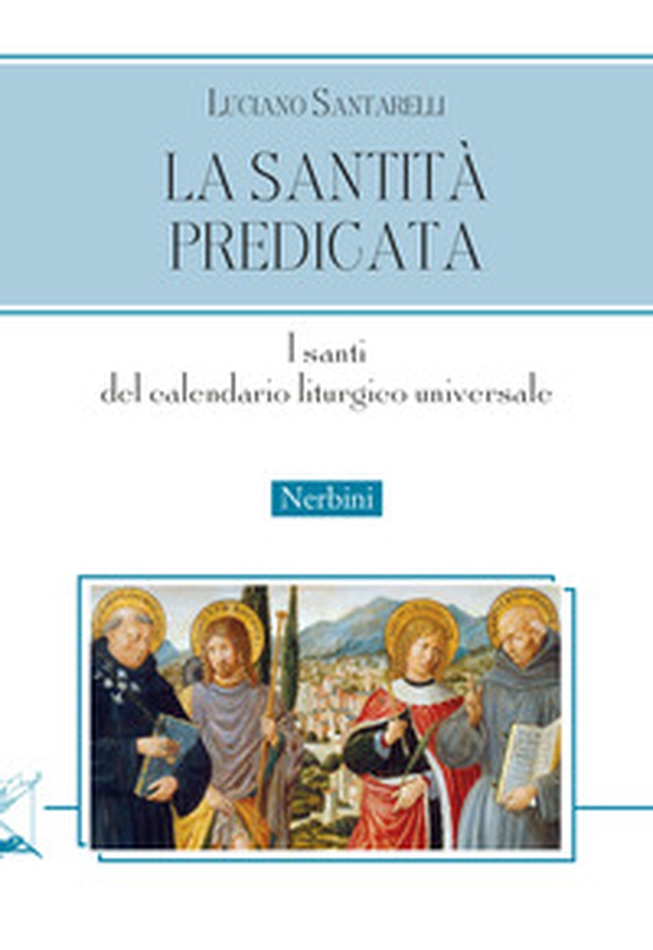 La santità predicata. I santi del calendario liturgico universale - Librerie.coop La santità predicata. I santi del calendario liturgico universale - Librerie.coop
