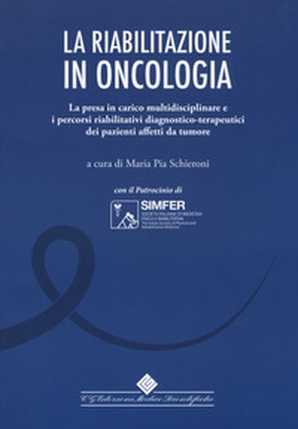La riabilitazione in oncologia. La presa in carico multidisciplinare e i percorsi riabilitativi diagnostico-terapeutici dei pazienti affetti da tumore - Librerie.coop La riabilitazione in oncologia. La presa in carico multidisciplinare e i percorsi riabilitativi diagnostico-terapeutici dei pazienti affetti da tumore - Librerie.coop