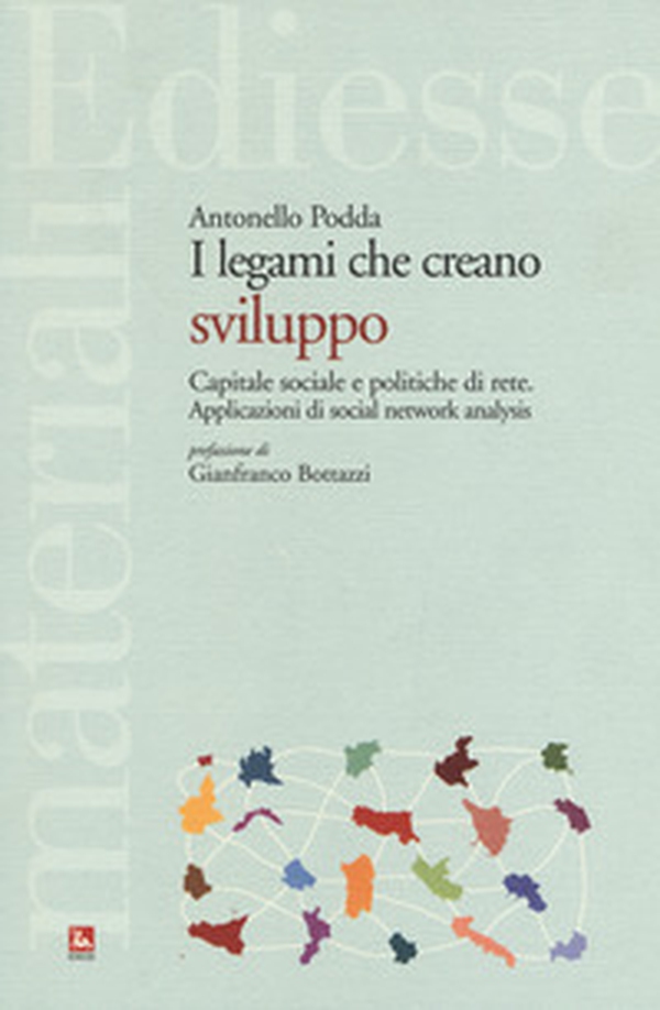 Legami che creano sviluppo. Capitale sociale e politiche di rete. Applicazioni di social network analysis - Librerie.coop Legami che creano sviluppo. Capitale sociale e politiche di rete. Applicazioni di social network analysis - Librerie.coop