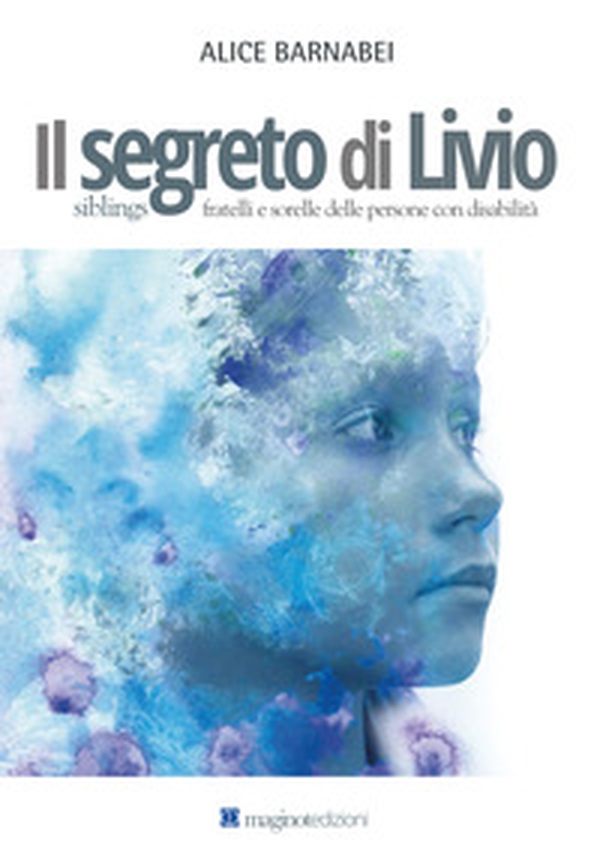 Il segreto di Livio. Siblings fratelli e sorelle delle persone con disabilità - Librerie.coop Il segreto di Livio. Siblings fratelli e sorelle delle persone con disabilità - Librerie.coop