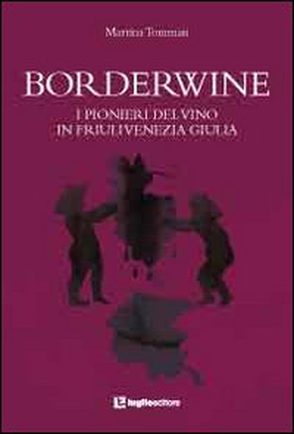 Borderwine. I pionieri del vino in Friuli Venezia Giulia - Librerie.coop Borderwine. I pionieri del vino in Friuli Venezia Giulia - Librerie.coop