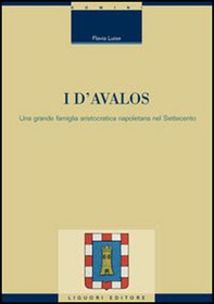 I d'Avalos. Una grande famiglia aristocratica napoletana nel Settecento - Librerie.coop