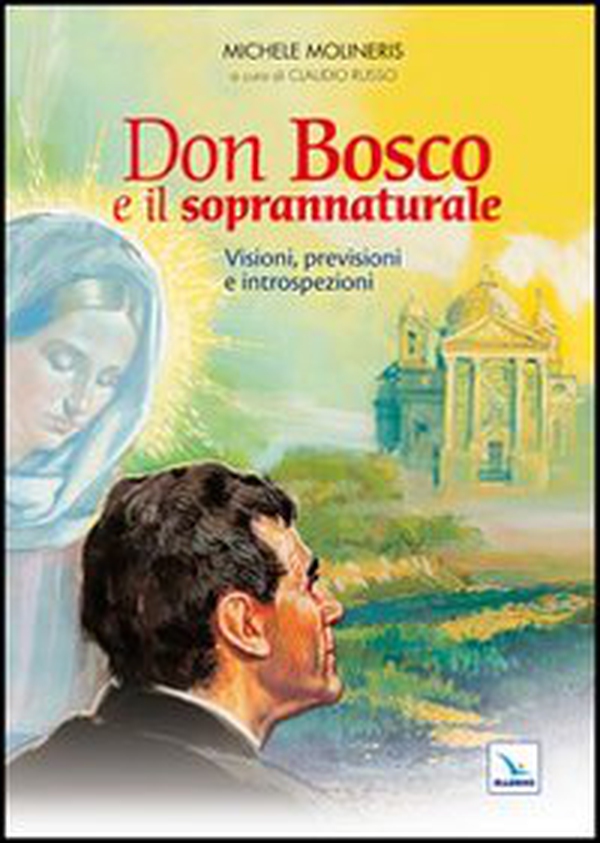 Don Bosco e il soprannaturale. Visioni, previsioni e introspezioni - Librerie.coop Don Bosco e il soprannaturale. Visioni, previsioni e introspezioni - Librerie.coop