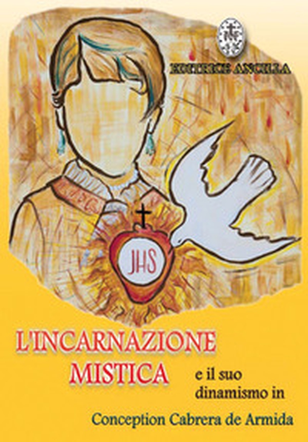 L'incarnazione mistica e il suo dinamismo in Concepcion Cabrera de Armida - Librerie.coop L'incarnazione mistica e il suo dinamismo in Concepcion Cabrera de Armida - Librerie.coop