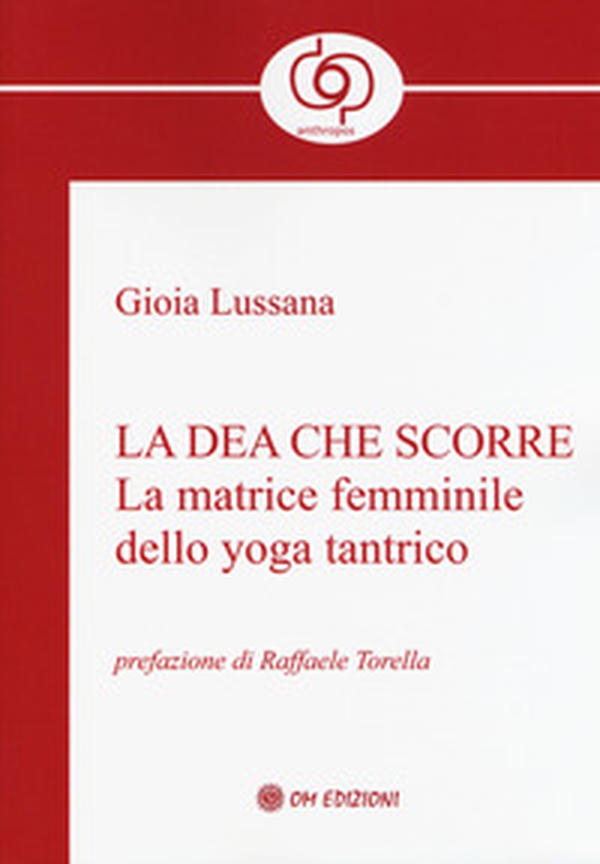 La dea che scorre. La matrice femminile dello yoga tantrico - Librerie.coop La dea che scorre. La matrice femminile dello yoga tantrico - Librerie.coop
