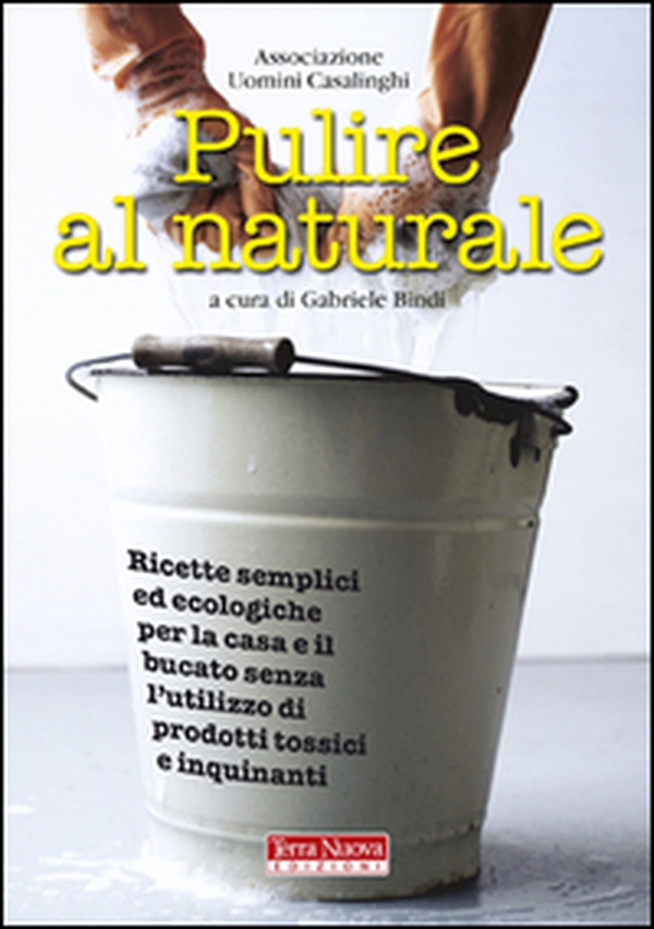 Pulire al naturale. Ricette semplici ed ecologiche per la casa e il bucato senza l'utilizzo di prodotti tossici e inquinanti - Librerie.coop Pulire al naturale. Ricette semplici ed ecologiche per la casa e il bucato senza l'utilizzo di prodotti tossici e inquinanti - Librerie.coop