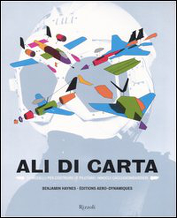 Ali di carta. 24 modelli per costruire (e pilotare) innocui cacciabombardieri - Librerie.coop Ali di carta. 24 modelli per costruire (e pilotare) innocui cacciabombardieri - Librerie.coop