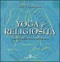 Yoga e religiosità. Incontri sulla teoria e sulla pratica - Librerie.coop