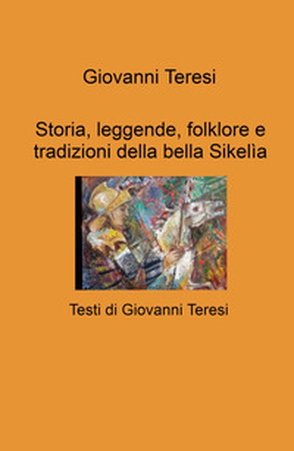 Storia, leggende, folklore e tradizioni della bella Sikelia - Librerie.coop Storia, leggende, folklore e tradizioni della bella Sikelia - Librerie.coop