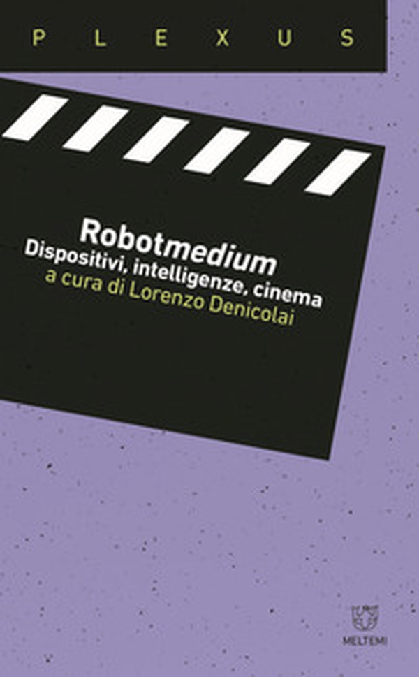 Robotmedium. Dispositivi, intelligenze, cinema - Librerie.coop Robotmedium. Dispositivi, intelligenze, cinema - Librerie.coop