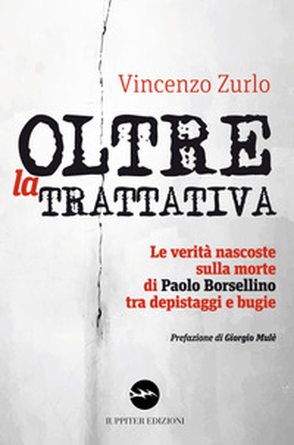 Oltre la trattativa. Le verità nascoste sulla morte di Paolo Borsellino tra depistaggi e bugie - Librerie.coop Oltre la trattativa. Le verità nascoste sulla morte di Paolo Borsellino tra depistaggi e bugie - Librerie.coop
