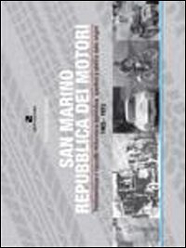 San Marino Repubblica dei motori. Testimonianze e raccolta motoristica e agonistica, sportiva e storica - Librerie.coop San Marino Repubblica dei motori. Testimonianze e raccolta motoristica e agonistica, sportiva e storica - Librerie.coop