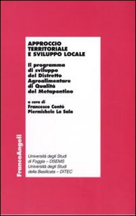 Approccio territoriale e sviluppo locale. Il programma di sviluppo del distretto agroalimentare di qualità del Metapontino - Librerie.coop