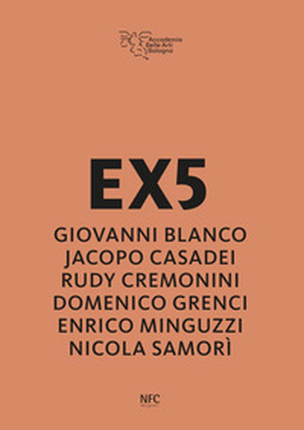 EX5. Giovanni Blanco, Jacopo Casadei, Rudy Cremonini, Domenico Grenci, Enrico Minguzzi, Nicola Samorì - Librerie.coop EX5. Giovanni Blanco, Jacopo Casadei, Rudy Cremonini, Domenico Grenci, Enrico Minguzzi, Nicola Samorì - Librerie.coop