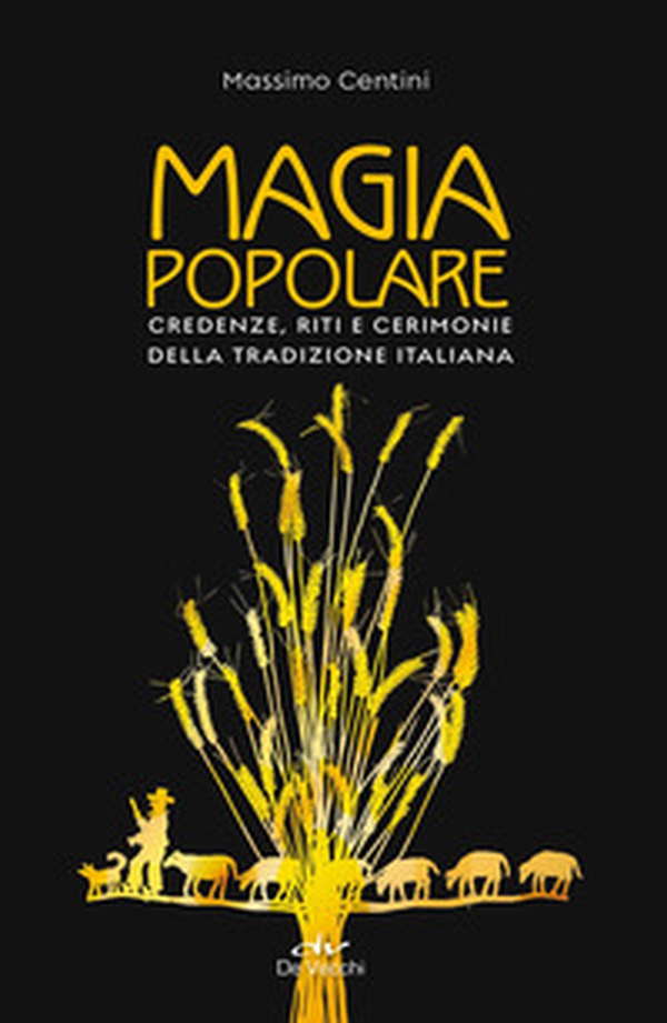Magia popolare. Credenze, riti e cerimonie della tradizione italiana - Librerie.coop Magia popolare. Credenze, riti e cerimonie della tradizione italiana - Librerie.coop